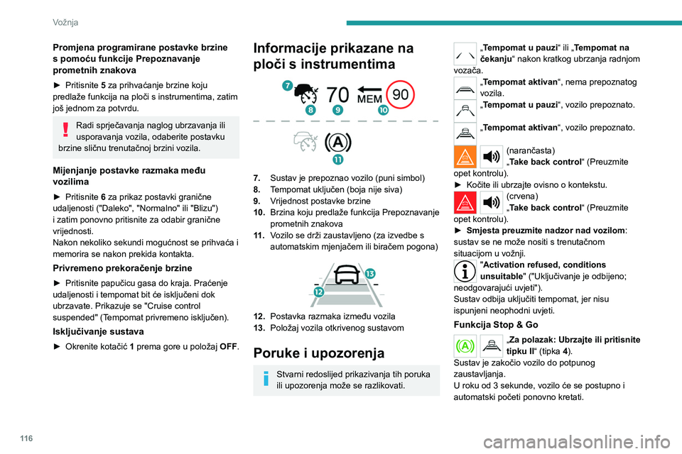 PEUGEOT 2008 2021 Upute Za Rukovanje (in Croatian) 11 6
Vožnja
Promjena programirane postavke brzine
s pomoću funkcije Prepoznavanje
prometnih znakova
► Pritisnite 5 za prihvaćanje brzine koju
predlaže funkcija na ploči s instrumentima, zati PEUGEOT 2008 2021 Upute Za Rukovanje (in Croatian) 11 6
Vožnja
Promjena programirane postavke brzine
s pomoću funkcije Prepoznavanje
prometnih znakova
► Pritisnite 5 za prihvaćanje brzine koju
predlaže funkcija na ploči s instrumentima, zati