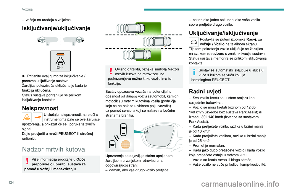 PEUGEOT 2008 2021  Upute Za Rukovanje (in Croatian) 124
Vožnja
– vožnja na uređaju s valjcima.
Isključivanje/uključivanje 
 
 
 
► Pritisnite ovaj gumb za isključivanje / 
ponovno uključivanje sustava. 
Žaruljica pokazivača uključena je k