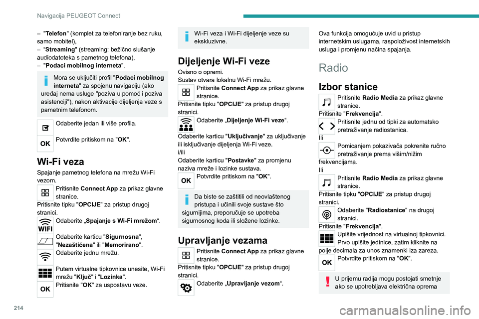 PEUGEOT 2008 2021  Upute Za Rukovanje (in Croatian) 214
Navigacija PEUGEOT Connect
– "Telefon" (komplet za telefoniranje bez ruku, 
samo mobitel),
–
 
“
 Streaming" (streaming: bežično slušanje 
audiodatoteka s pametnog telefona),
