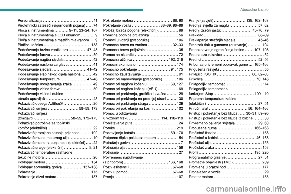 PEUGEOT 2008 2021  Upute Za Rukovanje (in Croatian) 231
Abecedno kazalo
Personalizacija    11
Pirotehnički zatezači (sigurnosnih pojasa)     
74
Ploča s instrumentima
    
9–11, 23–24, 107
Ploča s instrumentima s LCD ekranom
    
9
Ploča s ins