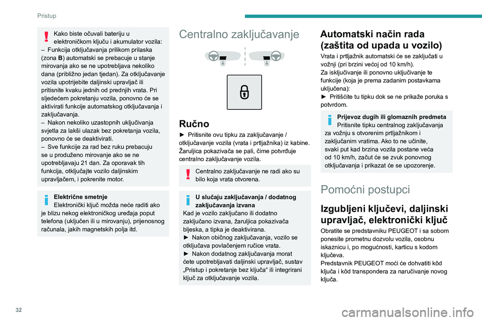 PEUGEOT 2008 2021  Upute Za Rukovanje (in Croatian) 32
Pristup 
Kako biste očuvali bateriju u 
elektroničkom ključu i akumulator vozila:
–
 
Funkcija otključavanja prilikom prilaska 
(zona

  B) automatski se prebacuje u stanje 
mirovanja ako se 