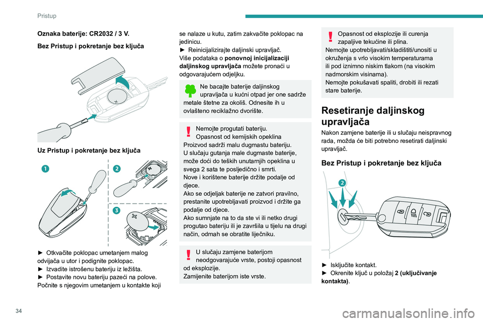 PEUGEOT 2008 2021  Upute Za Rukovanje (in Croatian) 34
Pristup 
Oznaka baterije: CR2032 / 3 V.
Bez Pristup i pokretanje bez ključa
 
 
Uz Pristup i pokretanje bez ključa 
 
► Otkvačite poklopac umetanjem malog 
odvijača u utor i podignite poklopa