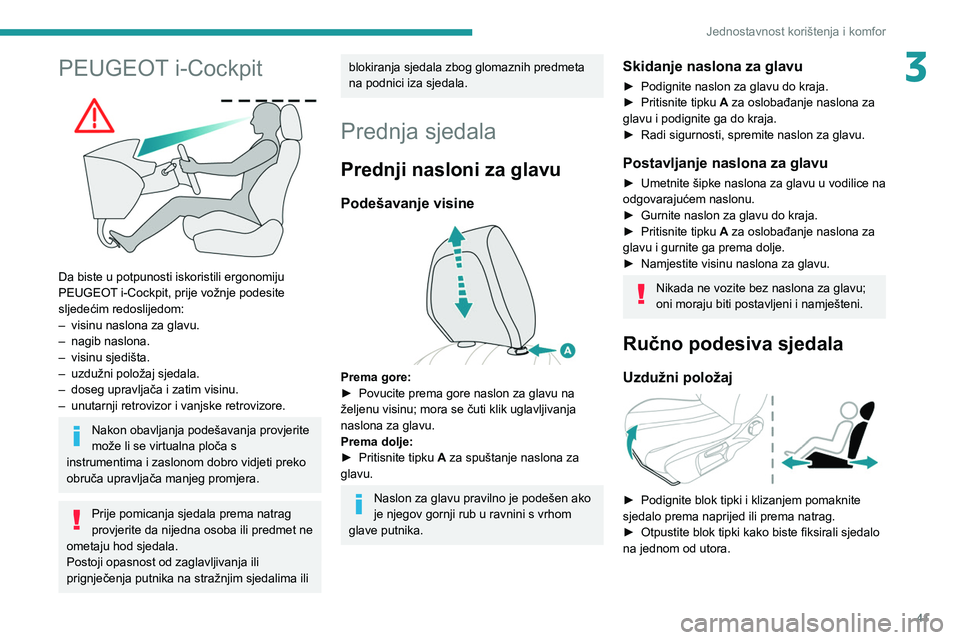 PEUGEOT 2008 2021  Upute Za Rukovanje (in Croatian) 41
Jednostavnost korištenja i komfor
3PEUGEOT i-Cockpit 
 
Da biste u potpunosti iskoristili ergonomiju 
PEUGEOT i-Cockpit, prije vožnje podesite 
sljedećim redoslijedom:
–
 
visinu naslona za gl