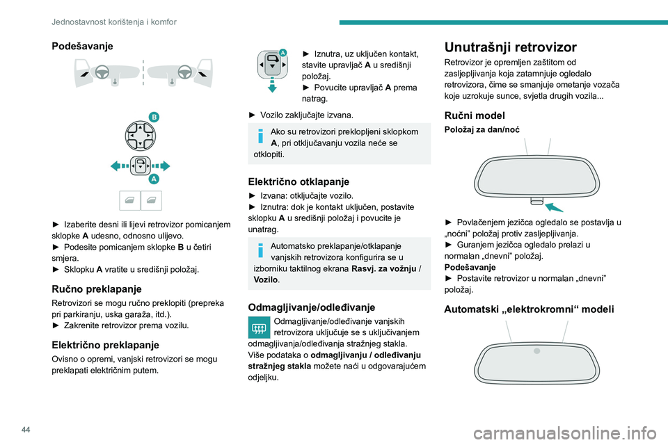 PEUGEOT 2008 2021  Upute Za Rukovanje (in Croatian) 44
Jednostavnost korištenja i komfor
 
Elektrokromni sustav koristi senzor za otkrivanje 
razine vanjske svjetline i one koja dolazi sa 
stražnje strane vozila, a u svrhu automatskog i 
postupnog pr