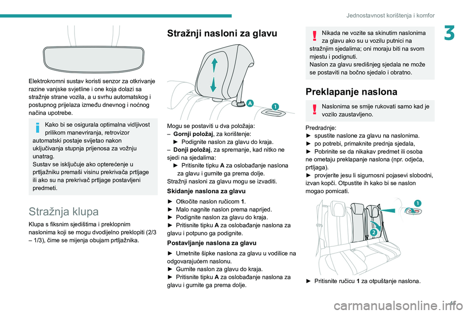 PEUGEOT 2008 2021  Upute Za Rukovanje (in Croatian) 45
Jednostavnost korištenja i komfor
3
 
Elektrokromni sustav koristi senzor za otkrivanje 
razine vanjske svjetline i one koja dolazi sa 
stražnje strane vozila, a u svrhu automatskog i 
postupnog 