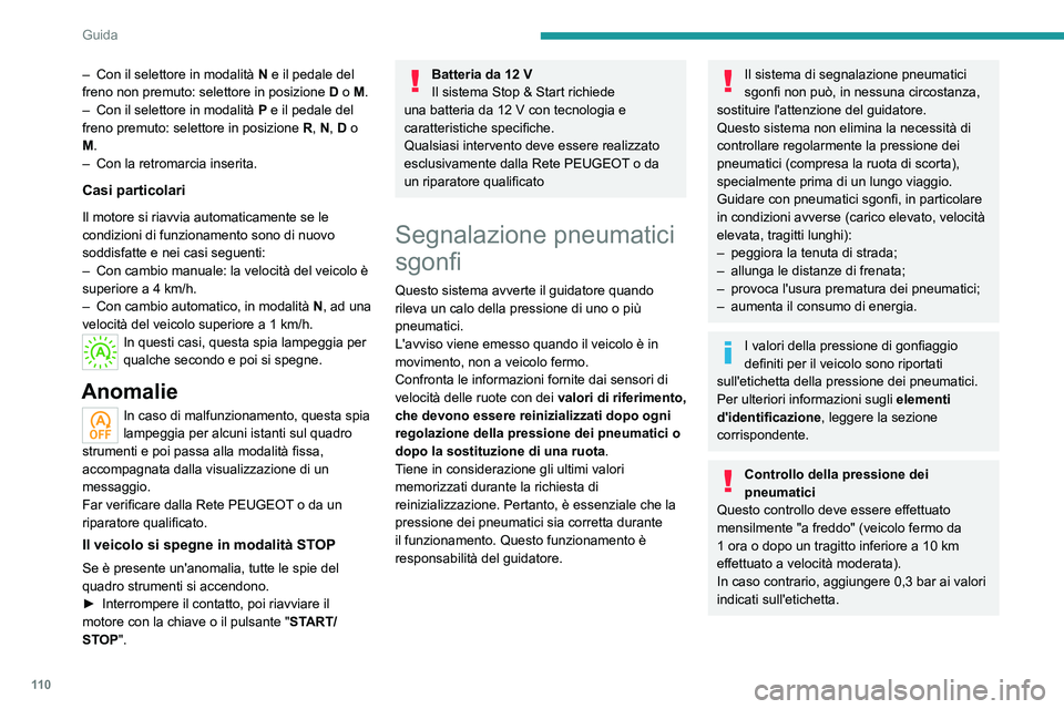 PEUGEOT 2008 2021 Manuale duso (in Italian) 11 0
Guida
Catene da neve
Il sistema non deve essere reinizializzato
dopo il montaggio o la rimozione delle catene
da neve.
Allarme pneumatici sgonfi
L'allarme si manifesta con l'accensione PEUGEOT 2008 2021 Manuale duso (in Italian) 11 0
Guida
Catene da neve
Il sistema non deve essere reinizializzato
dopo il montaggio o la rimozione delle catene
da neve.
Allarme pneumatici sgonfi
L'allarme si manifesta con l'accensione
