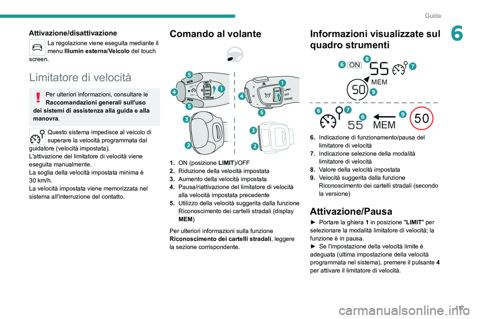 PEUGEOT 2008 2021 Manuale duso (in Italian) 11 7
Guida
6Attivazione/disattivazione
La regolazione viene eseguita mediante il
menu Illumin esterna/Veicolo del touch
screen.
Limitatore di velocità
Per ulteriori informazioni, consultare le
Rac PEUGEOT 2008 2021 Manuale duso (in Italian) 11 7
Guida
6Attivazione/disattivazione
La regolazione viene eseguita mediante il
menu Illumin esterna/Veicolo del touch
screen.
Limitatore di velocità
Per ulteriori informazioni, consultare le
Rac