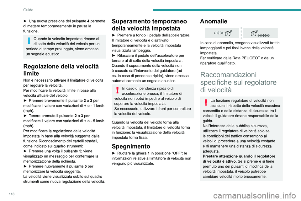 PEUGEOT 2008 2021 Manuale duso (in Italian) 11 8
Guida
In caso di discesa ripida, il regolatore
di velocità non può impedire al veicolo
di superare la velocità impostata. Se
necessario, frenare per controllare la velocità
del veicolo.
S PEUGEOT 2008 2021 Manuale duso (in Italian) 11 8
Guida
In caso di discesa ripida, il regolatore
di velocità non può impedire al veicolo
di superare la velocità impostata. Se
necessario, frenare per controllare la velocità
del veicolo.
S
