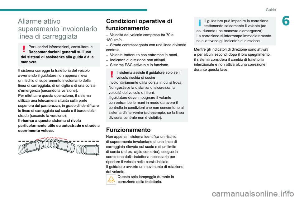 PEUGEOT 2008 2021 Manuale duso (in Italian) 129
Guida
6Allarme attivo superamento involontario
linea di carreggiata
Per ulteriori informazioni, consultare le
Raccomandazioni generali sull'uso
dei sistemi di assistenza alla guida e alla
PEUGEOT 2008 2021 Manuale duso (in Italian) 129
Guida
6Allarme attivo superamento involontario
linea di carreggiata
Per ulteriori informazioni, consultare le
Raccomandazioni generali sull'uso
dei sistemi di assistenza alla guida e alla