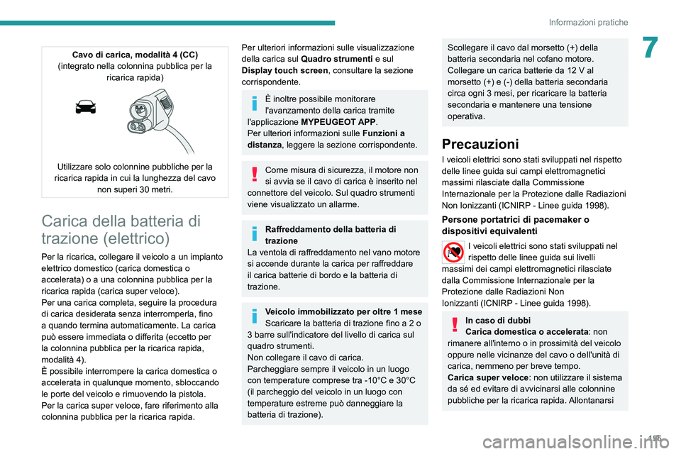 PEUGEOT 2008 2021 Manuale duso (in Italian) 155
Informazioni pratiche
7Cavo di carica, modalità 4 (CC)
(integrato nella colonnina pubblica per la ricarica rapida)
Utilizzare solo colonnine pubbliche per la
ricarica rapida in cui la lungh PEUGEOT 2008 2021 Manuale duso (in Italian) 155
Informazioni pratiche
7Cavo di carica, modalità 4 (CC)
(integrato nella colonnina pubblica per la ricarica rapida)
Utilizzare solo colonnine pubbliche per la
ricarica rapida in cui la lungh