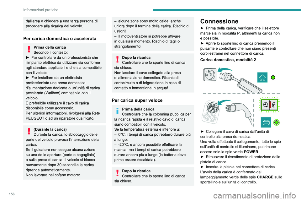 PEUGEOT 2008 2021 Manuale duso (in Italian) 156
Informazioni pratiche
dall'area e chiedere a una terza persona di
procedere alla ricarica del veicolo.
Per carica domestica o accelerata
Prima della carica
Secondo il contesto:
►
Far cont PEUGEOT 2008 2021 Manuale duso (in Italian) 156
Informazioni pratiche
dall'area e chiedere a una terza persona di
procedere alla ricarica del veicolo.
Per carica domestica o accelerata
Prima della carica
Secondo il contesto:
►
Far cont