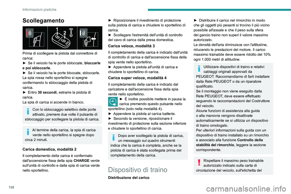 PEUGEOT 2008 2021 Manuale duso (in Italian) 158
Informazioni pratiche
Scollegamento
Prima di scollegare la pistola dal connettore di
carica:
►
Se il veicolo ha le porte sbloccate, bloccarle
e poi sbloccarle
.
►
Se il veicolo ha le PEUGEOT 2008 2021 Manuale duso (in Italian) 158
Informazioni pratiche
Scollegamento
Prima di scollegare la pistola dal connettore di
carica:
►
Se il veicolo ha le porte sbloccate, bloccarle
e poi sbloccarle
.
►
Se il veicolo ha le