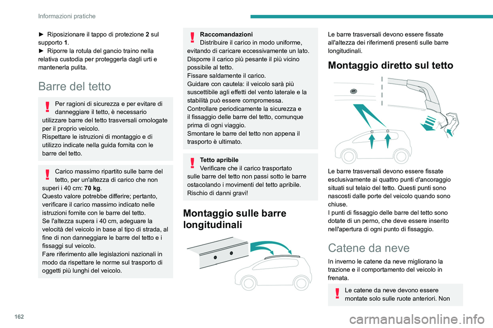 PEUGEOT 2008 2021 Manuale duso (in Italian) 162
Informazioni pratiche
► Riposizionare il tappo di protezione 2 sul
supporto 1.
►
Riporre la rotula del gancio traino nella
relativa custodia per proteggerla dagli urti e
mantenerla pul PEUGEOT 2008 2021 Manuale duso (in Italian) 162
Informazioni pratiche
► Riposizionare il tappo di protezione 2 sul
supporto 1.
►
Riporre la rotula del gancio traino nella
relativa custodia per proteggerla dagli urti e
mantenerla pul