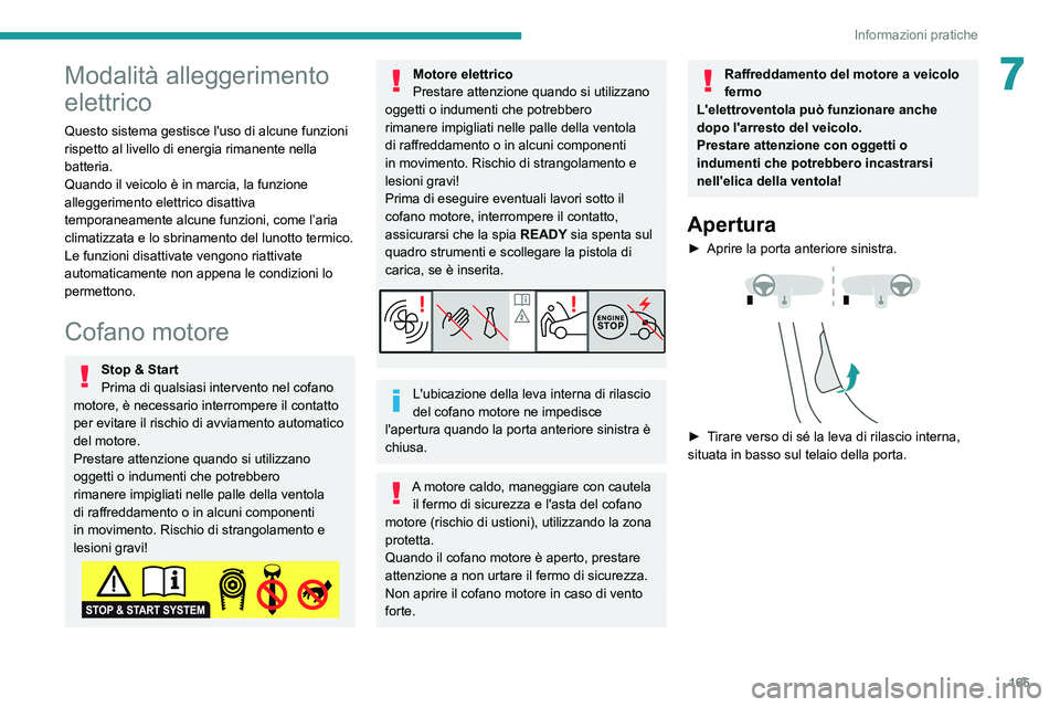 PEUGEOT 2008 2021 Manuale duso (in Italian) 165
Informazioni pratiche
7Modalità alleggerimento
elettrico
Questo sistema gestisce l'uso di alcune funzioni
rispetto al livello di energia rimanente nella
batteria.
Quando il veicolo è in m PEUGEOT 2008 2021 Manuale duso (in Italian) 165
Informazioni pratiche
7Modalità alleggerimento
elettrico
Questo sistema gestisce l'uso di alcune funzioni
rispetto al livello di energia rimanente nella
batteria.
Quando il veicolo è in m