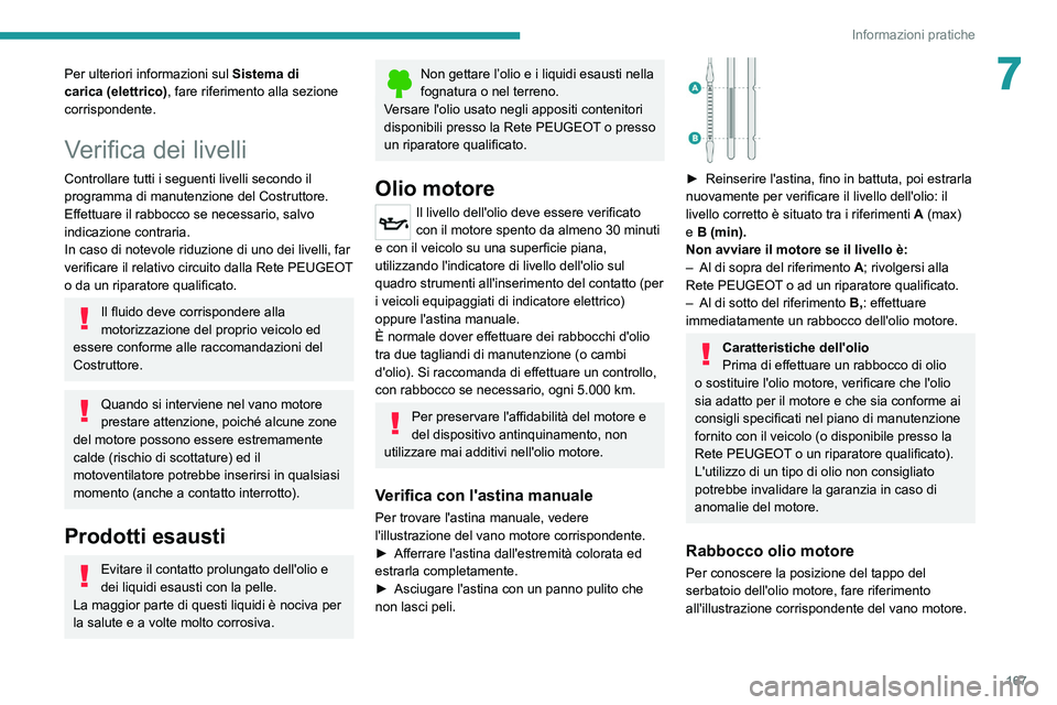 PEUGEOT 2008 2021 Manuale duso (in Italian) 167
Informazioni pratiche
7Per ulteriori informazioni sul Sistema di
carica (elettrico) , fare riferimento alla sezione
corrispondente.
Verifica dei livelli
Controllare tutti i seguenti livelli seco PEUGEOT 2008 2021 Manuale duso (in Italian) 167
Informazioni pratiche
7Per ulteriori informazioni sul Sistema di
carica (elettrico) , fare riferimento alla sezione
corrispondente.
Verifica dei livelli
Controllare tutti i seguenti livelli seco