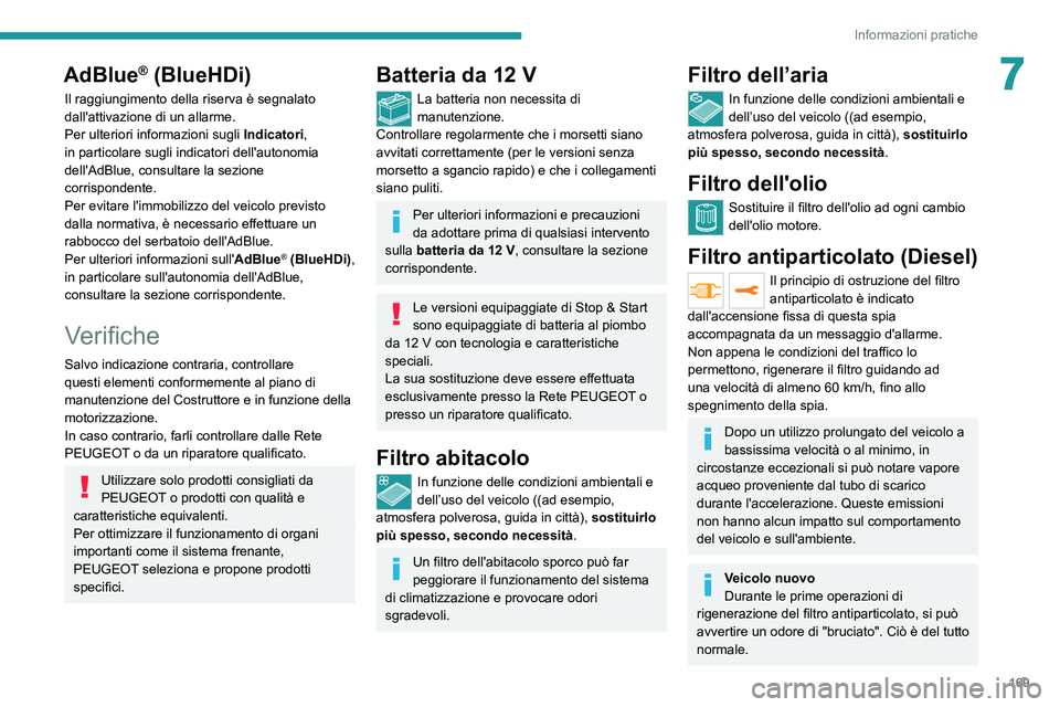 PEUGEOT 2008 2021 Manuale duso (in Italian) 169
Informazioni pratiche
7AdBlue® (BlueHDi)
Il raggiungimento della riserva è segnalato
dall'attivazione di un allarme.
Per ulteriori informazioni sugli Indicatori,
in particolare sugli indic PEUGEOT 2008 2021 Manuale duso (in Italian) 169
Informazioni pratiche
7AdBlue® (BlueHDi)
Il raggiungimento della riserva è segnalato
dall'attivazione di un allarme.
Per ulteriori informazioni sugli Indicatori,
in particolare sugli indic