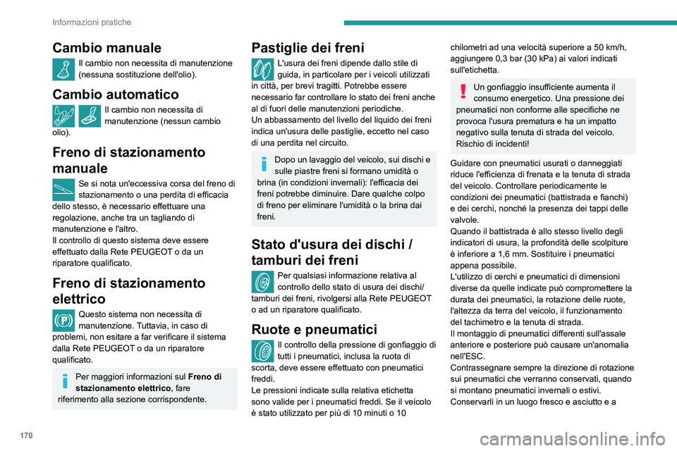 PEUGEOT 2008 2021 Manuale duso (in Italian) 170
Informazioni pratiche
Cambio manuale
Il cambio non necessita di manutenzione
(nessuna sostituzione dell'olio).
Cambio automatico
Il cambio non necessita di
manutenzione (nessun cambio
olio) PEUGEOT 2008 2021 Manuale duso (in Italian) 170
Informazioni pratiche
Cambio manuale
Il cambio non necessita di manutenzione
(nessuna sostituzione dell'olio).
Cambio automatico
Il cambio non necessita di
manutenzione (nessun cambio
olio)