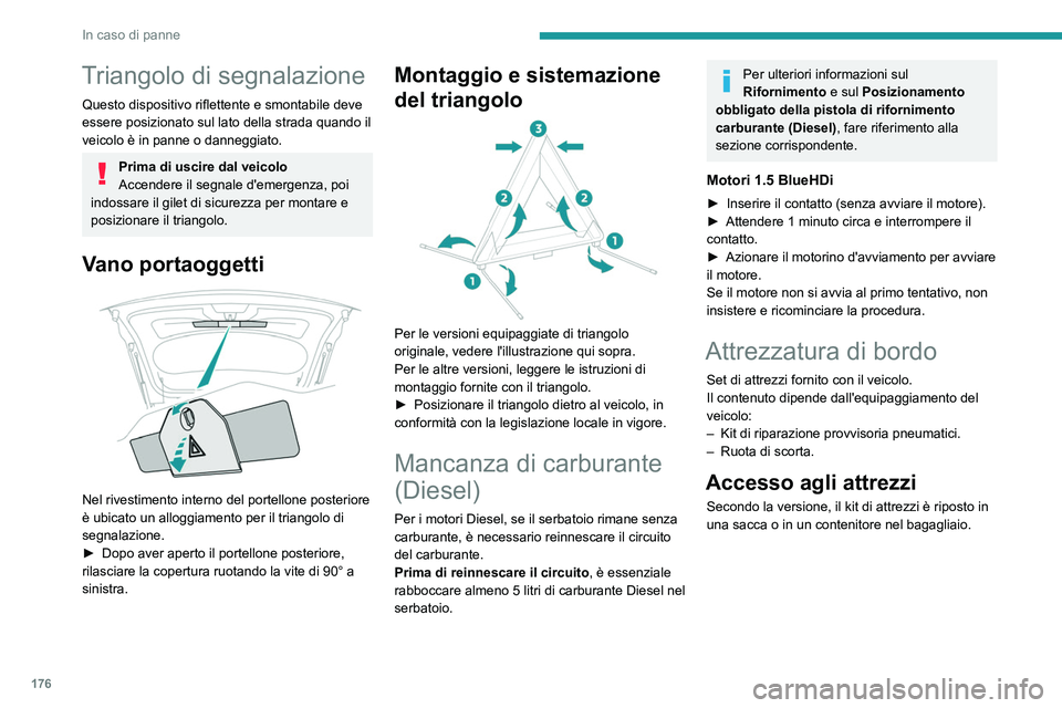 PEUGEOT 2008 2021 Manuale duso (in Italian) 176
In caso di panne
Triangolo di segnalazione
Questo dispositivo riflettente e smontabile deve
essere posizionato sul lato della strada quando il
veicolo è in panne o danneggiato.
Prima di uscire PEUGEOT 2008 2021 Manuale duso (in Italian) 176
In caso di panne
Triangolo di segnalazione
Questo dispositivo riflettente e smontabile deve
essere posizionato sul lato della strada quando il
veicolo è in panne o danneggiato.
Prima di uscire