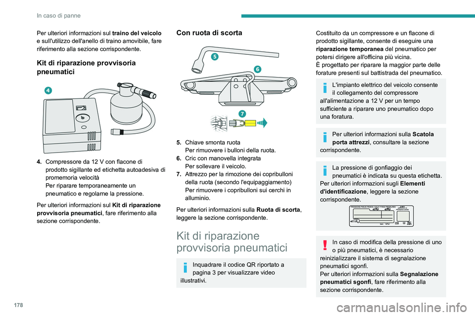 PEUGEOT 2008 2021 Manuale duso (in Italian) 178
In caso di panne
Per ulteriori informazioni sul traino del veicolo
e sull'utilizzo dell'anello di traino amovibile, fare
riferimento alla sezione corrispondente.
Kit di riparazione provv PEUGEOT 2008 2021 Manuale duso (in Italian) 178
In caso di panne
Per ulteriori informazioni sul traino del veicolo
e sull'utilizzo dell'anello di traino amovibile, fare
riferimento alla sezione corrispondente.
Kit di riparazione provv