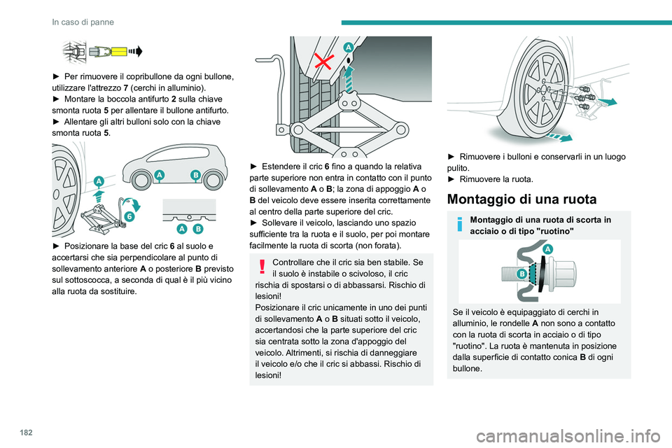 PEUGEOT 2008 2021 Manuale duso (in Italian) 182
In caso di panne
► Per rimuovere il copribullone da ogni bullone,
utilizzare l'attrezzo 7 (cerchi in alluminio).
►
Montare la boccola antifurto
2
sulla chiave
smonta ruota
5 PEUGEOT 2008 2021 Manuale duso (in Italian) 182
In caso di panne
► Per rimuovere il copribullone da ogni bullone,
utilizzare l'attrezzo 7 (cerchi in alluminio).
►
Montare la boccola antifurto
2
sulla chiave
smonta ruota
5