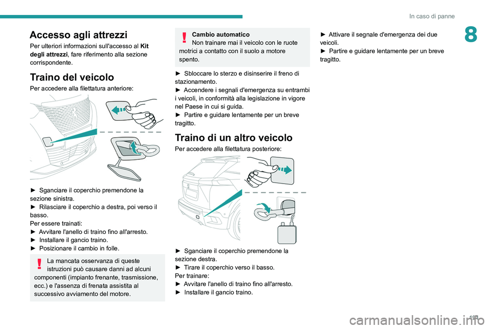 PEUGEOT 2008 2021 Manuale duso (in Italian) 191
In caso di panne
8Accesso agli attrezzi
Per ulteriori informazioni sull'accesso al Kit
degli attrezzi, fare riferimento alla sezione
corrispondente.
Traino del veicolo
Per accedere alla file PEUGEOT 2008 2021 Manuale duso (in Italian) 191
In caso di panne
8Accesso agli attrezzi
Per ulteriori informazioni sull'accesso al Kit
degli attrezzi, fare riferimento alla sezione
corrispondente.
Traino del veicolo
Per accedere alla file