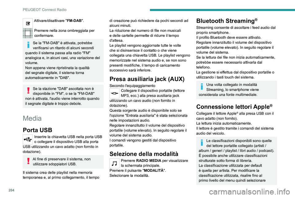 PEUGEOT 2008 2021 Manuale duso (in Italian) 204
PEUGEOT Connect Radio
Attivare/disattivare "FM-DAB".
Premere nella zona ombreggiata per
confermare.
Se la "FM-DAB" è attivata, potrebbe
verificarsi un ritardo di alcuni secondi PEUGEOT 2008 2021 Manuale duso (in Italian) 204
PEUGEOT Connect Radio
Attivare/disattivare "FM-DAB".
Premere nella zona ombreggiata per
confermare.
Se la "FM-DAB" è attivata, potrebbe
verificarsi un ritardo di alcuni secondi