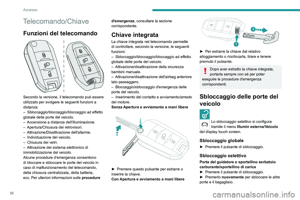 PEUGEOT 2008 2021 Manuale duso (in Italian) 30
Accesso
Telecomando/Chiave
Funzioni del telecomando
Secondo la versione, il telecomando può essere
utilizzato per svolgere le seguenti funzioni a
distanza:
–
Sbloccaggio/bloccaggio/bloccag PEUGEOT 2008 2021 Manuale duso (in Italian) 30
Accesso
Telecomando/Chiave
Funzioni del telecomando
Secondo la versione, il telecomando può essere
utilizzato per svolgere le seguenti funzioni a
distanza:
–
Sbloccaggio/bloccaggio/bloccag