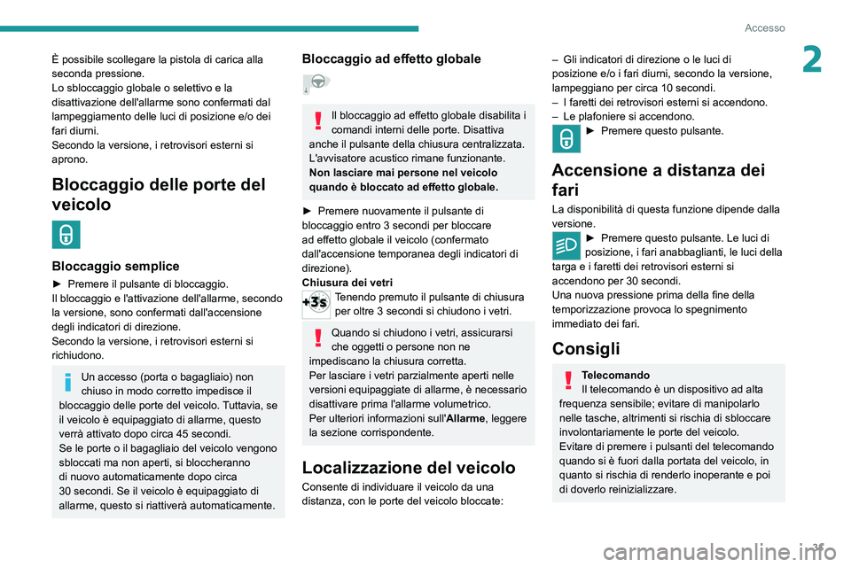 PEUGEOT 2008 2021 Manuale duso (in Italian) 31
Accesso
2È possibile scollegare la pistola di carica alla
seconda pressione.
Lo sbloccaggio globale o selettivo e la
disattivazione dell'allarme sono confermati dal
lampeggiamento delle luc PEUGEOT 2008 2021 Manuale duso (in Italian) 31
Accesso
2È possibile scollegare la pistola di carica alla
seconda pressione.
Lo sbloccaggio globale o selettivo e la
disattivazione dell'allarme sono confermati dal
lampeggiamento delle luc