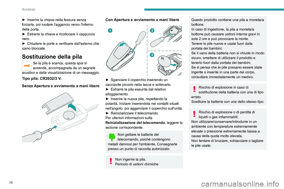 PEUGEOT 2008 2021 Manuale duso (in Italian) 36
Accesso
► Inserire la chiave nella fessura senza
forzarla, poi ruotare l'aggancio verso l'interno
della porta.
►
Estrarre la chiave e ricollocare il cappuccio
nero.
►
Chiudere PEUGEOT 2008 2021 Manuale duso (in Italian) 36
Accesso
► Inserire la chiave nella fessura senza
forzarla, poi ruotare l'aggancio verso l'interno
della porta.
►
Estrarre la chiave e ricollocare il cappuccio
nero.
►
Chiudere