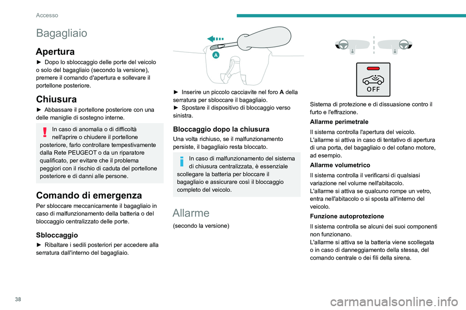 PEUGEOT 2008 2021 Manuale duso (in Italian) 38
Accesso
Bagagliaio
Apertura
► Dopo lo sbloccaggio delle porte del veicolo
o solo del bagagliaio (secondo la versione),
premere il comando d'apertura e sollevare il
portellone posteriore.
C PEUGEOT 2008 2021 Manuale duso (in Italian) 38
Accesso
Bagagliaio
Apertura
► Dopo lo sbloccaggio delle porte del veicolo
o solo del bagagliaio (secondo la versione),
premere il comando d'apertura e sollevare il
portellone posteriore.
C