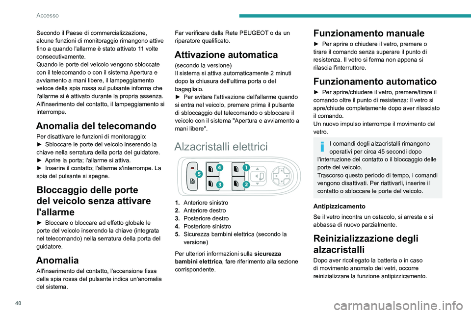 PEUGEOT 2008 2021 Manuale duso (in Italian) 40
Accesso
Secondo il Paese di commercializzazione,
alcune funzioni di monitoraggio rimangono attive
fino a quando l'allarme è stato attivato 11 volte
consecutivamente.
Quando le porte del vei PEUGEOT 2008 2021 Manuale duso (in Italian) 40
Accesso
Secondo il Paese di commercializzazione,
alcune funzioni di monitoraggio rimangono attive
fino a quando l'allarme è stato attivato 11 volte
consecutivamente.
Quando le porte del vei