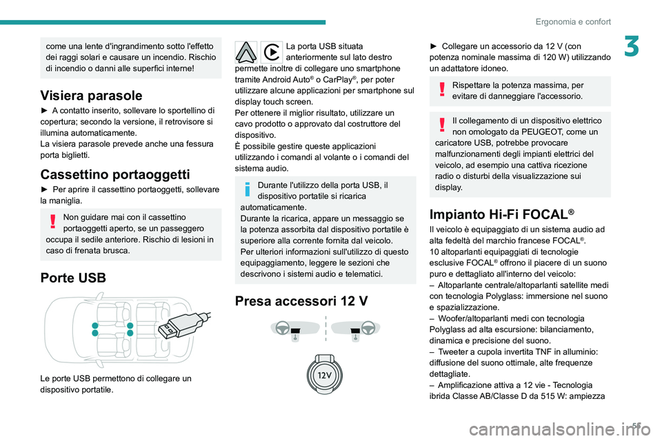 PEUGEOT 2008 2021  Manuale duso (in Italian) 55
Ergonomia e confort
3come una lente d'ingrandimento sotto l'effetto 
dei raggi solari e causare un incendio. Rischio 
di incendio o danni alle superfici interne!
Visiera parasole
► A cont