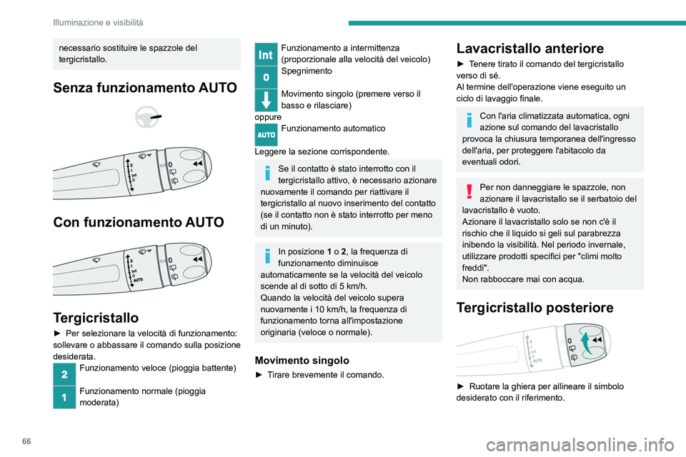 PEUGEOT 2008 2021 Manuale duso (in Italian) 66
Illuminazione e visibilità
necessario sostituire le spazzole del
tergicristallo.
Senza funzionamento AUTO
Con funzionamento AUTO
Tergicristallo
► Per selezionare la velocità di funzi PEUGEOT 2008 2021 Manuale duso (in Italian) 66
Illuminazione e visibilità
necessario sostituire le spazzole del
tergicristallo.
Senza funzionamento AUTO
Con funzionamento AUTO
Tergicristallo
► Per selezionare la velocità di funzi