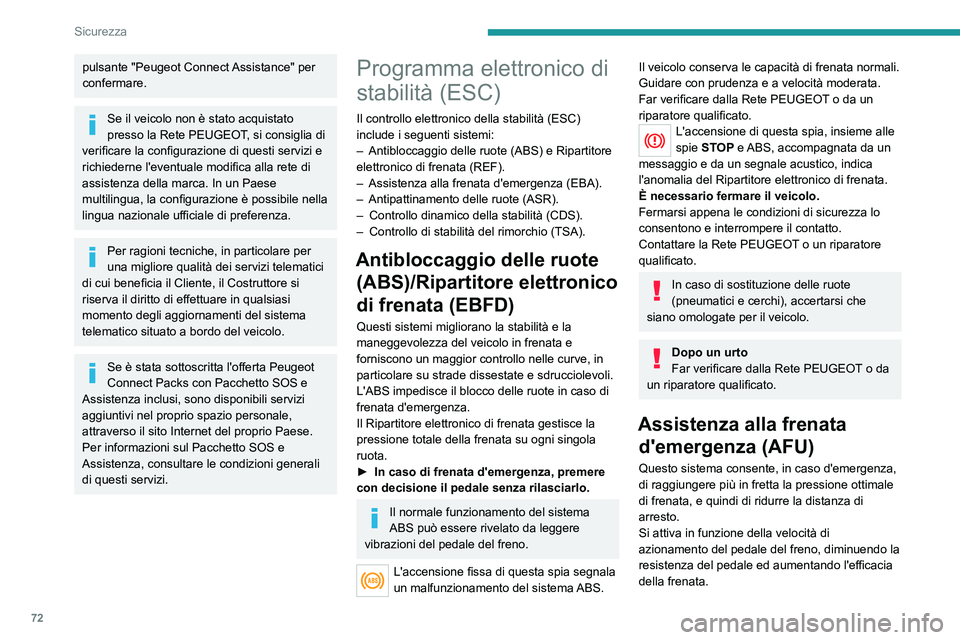 PEUGEOT 2008 2021  Manuale duso (in Italian) 72
Sicurezza
Antipattinamento delle ruote (ASR)/Controllo dinamico 
della stabilità (CDS)
La regolazione antipattinamento (o controllo 
della trazione) consente di ottimizzare la trazione 
sfruttando
