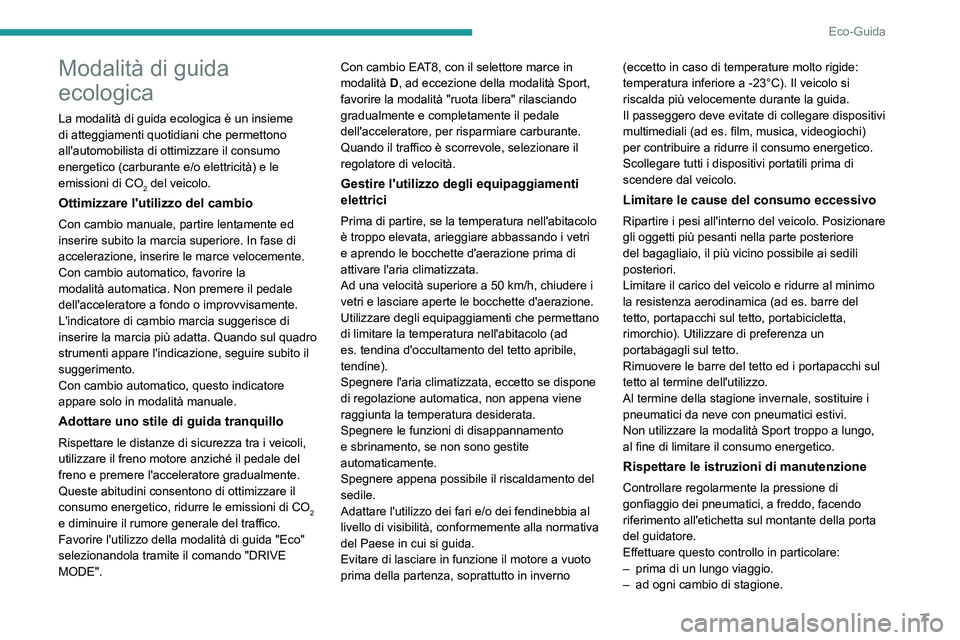 PEUGEOT 2008 2021 Manuale duso (in Italian) 7
Eco-Guida
Modalità di guida
ecologica
La modalità di guida ecologica è un insieme
di atteggiamenti quotidiani che permettono
all'automobilista di ottimizzare il consumo
energetico (carbur PEUGEOT 2008 2021 Manuale duso (in Italian) 7
Eco-Guida
Modalità di guida
ecologica
La modalità di guida ecologica è un insieme
di atteggiamenti quotidiani che permettono
all'automobilista di ottimizzare il consumo
energetico (carbur