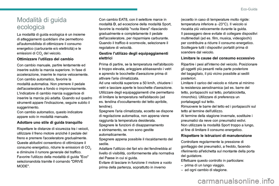 PEUGEOT 2008 2021  Manuale duso (in Italian) 7
Eco-Guida
Modalità di guida 
ecologica
La modalità di guida ecologica è un insieme 
di atteggiamenti quotidiani che permettono 
all'automobilista di ottimizzare il consumo 
energetico (carbur