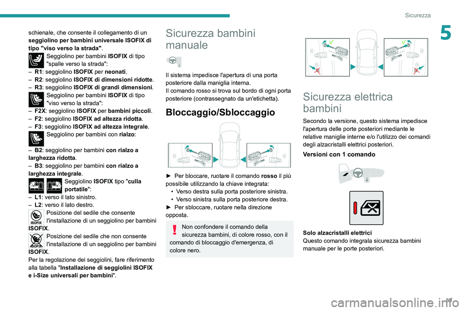 PEUGEOT 2008 2021 Manuale duso (in Italian) 89
Sicurezza
5schienale, che consente il collegamento di un
seggiolino per bambini universale ISOFIX di
tipo "viso verso la strada".
Seggiolino per bambini ISOFIX di tipo
"spalle vers PEUGEOT 2008 2021 Manuale duso (in Italian) 89
Sicurezza
5schienale, che consente il collegamento di un
seggiolino per bambini universale ISOFIX di
tipo "viso verso la strada".
Seggiolino per bambini ISOFIX di tipo
"spalle vers