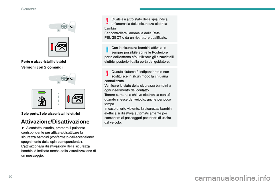 PEUGEOT 2008 2021 Manuale duso (in Italian) 90
Sicurezza
Porte e alzacristalli elettrici
Versioni con 2 comandi
Solo porte/Solo alzacristalli elettrici
Attivazione/Disattivazione
► A contatto inserito, premere il pulsante
corr PEUGEOT 2008 2021 Manuale duso (in Italian) 90
Sicurezza
Porte e alzacristalli elettrici
Versioni con 2 comandi
Solo porte/Solo alzacristalli elettrici
Attivazione/Disattivazione
► A contatto inserito, premere il pulsante
corr