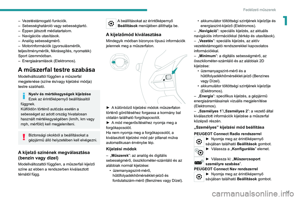 PEUGEOT 2008 2021  Kezelési útmutató (in Hungarian) 11
Fedélzeti műszerek
1– Vezetéstámogató funkciók.
– Sebességhatároló vagy sebességtartó.
–
 
Éppen játszott médiatartalom.
–

 
Navigációs utasítások.
–

 
Analóg sebess