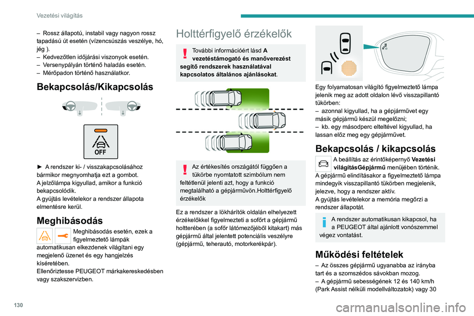 PEUGEOT 2008 2021 Kezelési útmutató (in Hungarian) 130
Vezetési világítás
és 140 km/h között kell lennie (Park Assist-al
rendszerrel felszerelt modellváltozatok).
– A gépjárműve és az előzendő gépjármű
sebessége közötti eltér PEUGEOT 2008 2021 Kezelési útmutató (in Hungarian) 130
Vezetési világítás
és 140 km/h között kell lennie (Park Assist-al
rendszerrel felszerelt modellváltozatok).
– A gépjárműve és az előzendő gépjármű
sebessége közötti eltér