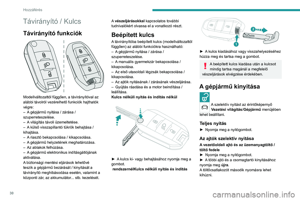 PEUGEOT 2008 2021 Kezelési útmutató (in Hungarian) 30
Hozzáférés
Távirányító / Kulcs
Távirányító funkciók
Modellváltozattól függően, a távirányítóval az
alábbi távolról vezérelhető funkciók hajthatók
végre:
–
A
g PEUGEOT 2008 2021 Kezelési útmutató (in Hungarian) 30
Hozzáférés
Távirányító / Kulcs
Távirányító funkciók
Modellváltozattól függően, a távirányítóval az
alábbi távolról vezérelhető funkciók hajthatók
végre:
–
A
g
