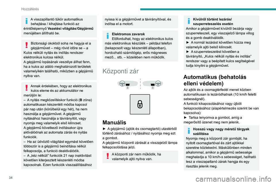 PEUGEOT 2008 2021 Kezelési útmutató (in Hungarian) 34
Hozzáférés
A visszapillantó tükör automatikus behajtása / kihajtása funkció az
érintőképernyő Vezetési világítás/Gépjármű
menüjében állítható be.
Biztonsági okokból s PEUGEOT 2008 2021 Kezelési útmutató (in Hungarian) 34
Hozzáférés
A visszapillantó tükör automatikus behajtása / kihajtása funkció az
érintőképernyő Vezetési világítás/Gépjármű
menüjében állítható be.
Biztonsági okokból s