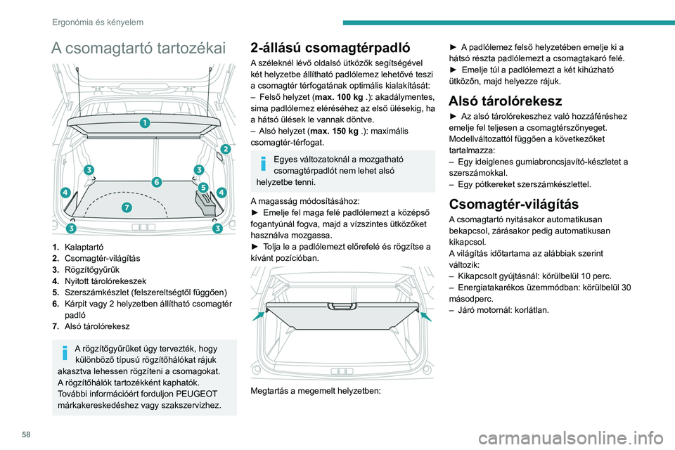 PEUGEOT 2008 2021  Kezelési útmutató (in Hungarian) 58
Ergonómia és kényelem
A csomagtartó tartozékai 
 
1.Kalaptartó
2. Csomagtér-világítás
3. Rögzítőgyűrűk
4. Nyitott tárolórekeszek
5. Szerszámkészlet (felszereltségtől függően)