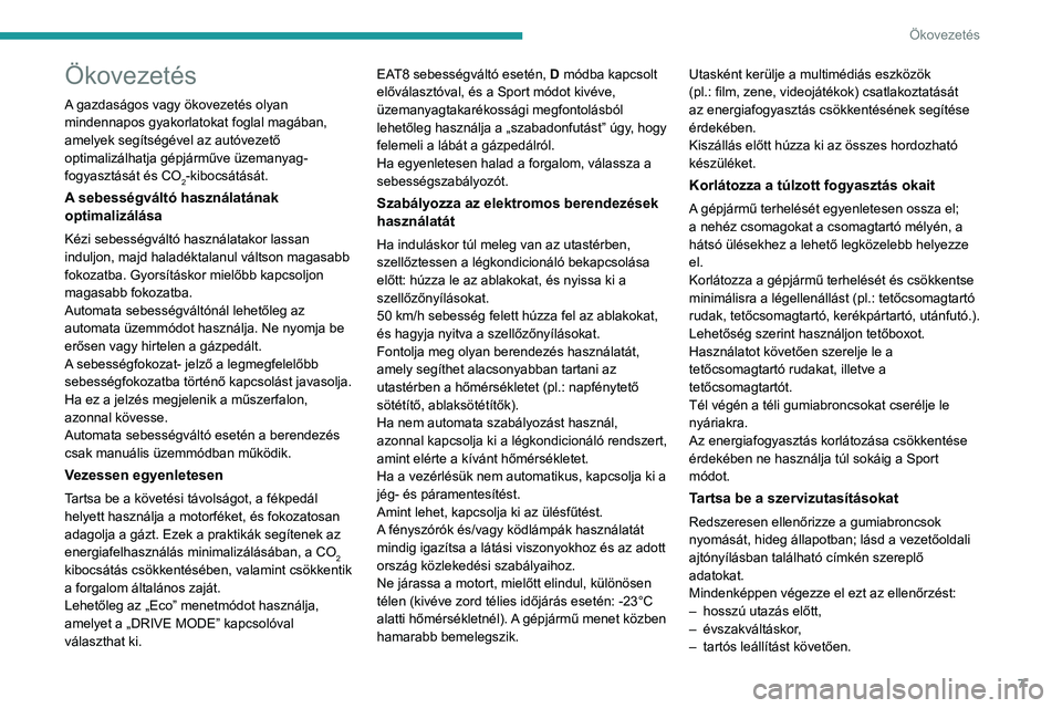 PEUGEOT 2008 2021  Kezelési útmutató (in Hungarian) 7
Ökovezetés
Ökovezetés
A gazdaságos vagy ökovezetés olyan 
mindennapos gyakorlatokat foglal magában, 
amelyek segítségével az autóvezető 
optimalizálhatja gépjárműve üzemanyag-
fogy