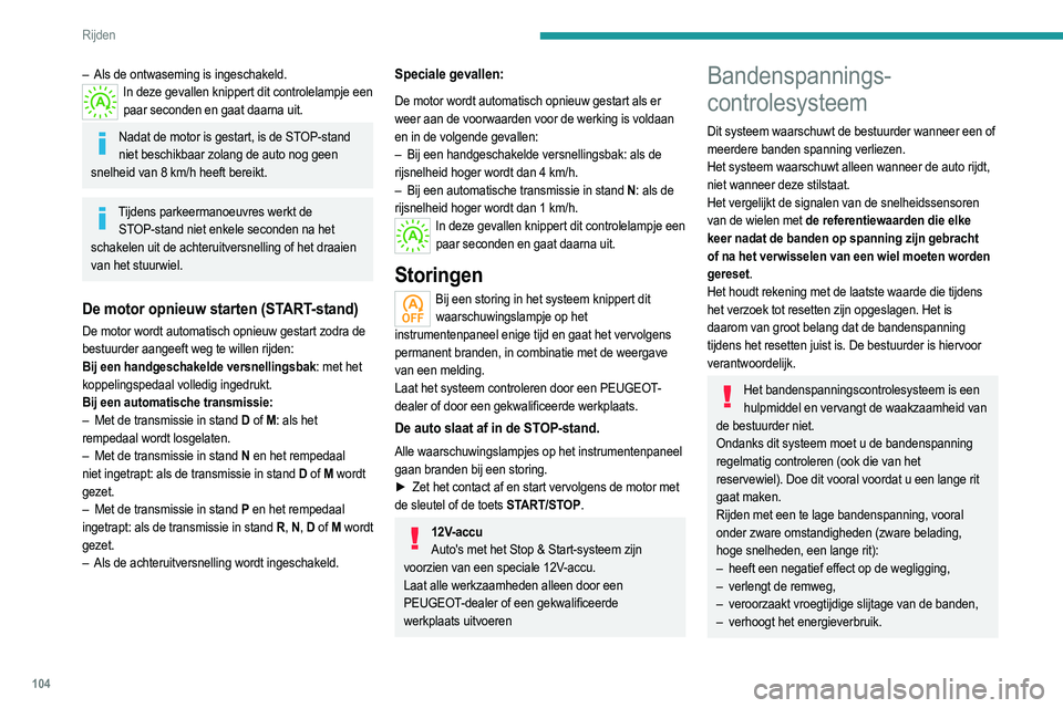 PEUGEOT 2008 2021  Instructieboekje (in Dutch) 104
Rijden
– Als de ontwaseming is ingeschakeld.In deze gevallen knippert dit controlelampje een paar seconden en gaat daarna uit.
Nadat de motor is gestart, is de STOP-stand niet beschikbaar zolang