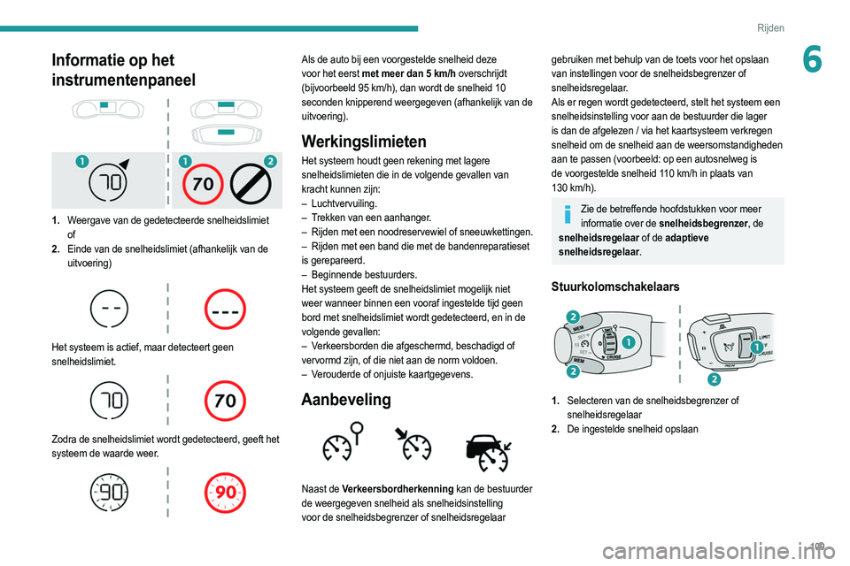 PEUGEOT 2008 2021  Instructieboekje (in Dutch) 109
Rijden
6Informatie op het 
instrumentenpaneel
 
 
1.Weergave van de gedetecteerde snelheidslimiet
of
2. Einde van de snelheidslimiet (afhankelijk van de 
uitvoering)
 
 
Het systeem is actief, maa