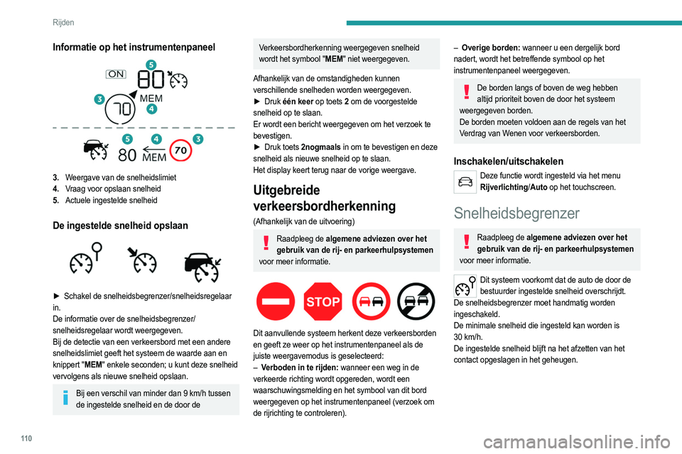 PEUGEOT 2008 2021  Instructieboekje (in Dutch) 11 0
Rijden
Informatie op het instrumentenpaneel 
 
3.Weergave van de snelheidslimiet
4. Vraag voor opslaan snelheid
5. Actuele ingestelde snelheid
De ingestelde snelheid opslaan 
 
► Schakel de sne