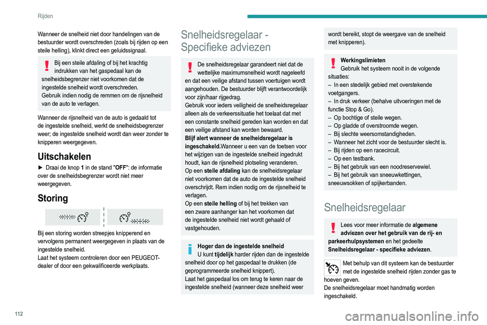PEUGEOT 2008 2021  Instructieboekje (in Dutch) 11 2
Rijden
Wanneer de snelheid niet door handelingen van de 
bestuurder wordt overschreden (zoals bij rijden op een 
steile helling), klinkt direct een geluidssignaal.
Bij een steile afdaling of bij 