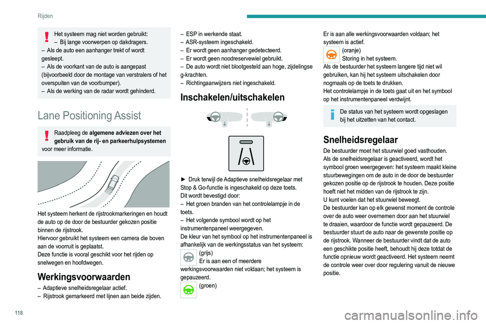 PEUGEOT 2008 2021  Instructieboekje (in Dutch) 11 8
Rijden
Het systeem mag niet worden gebruikt:–  Bij lange voorwerpen op dakdragers.
–
 
Als de auto een aanhanger trekt of wordt
  
gesleept.
–
 
Als de voorkant van de auto is aangepast
  
