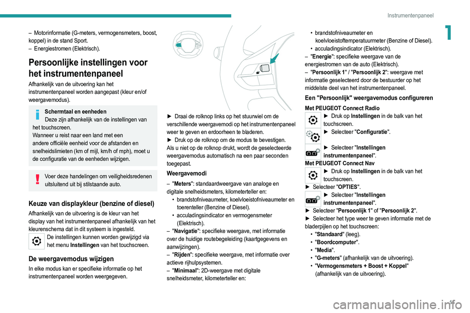 PEUGEOT 2008 2021 Instructieboekje (in Dutch) 11
Instrumentenpaneel
1– Motorinformatie (G-meters, vermogensmeters, boost,
koppel) in de stand Sport.
–
Energiestromen (Elektrisch).
Persoonlijke instellingen voor
het instrumentenpaneel
Afha PEUGEOT 2008 2021 Instructieboekje (in Dutch) 11
Instrumentenpaneel
1– Motorinformatie (G-meters, vermogensmeters, boost,
koppel) in de stand Sport.
–
Energiestromen (Elektrisch).
Persoonlijke instellingen voor
het instrumentenpaneel
Afha